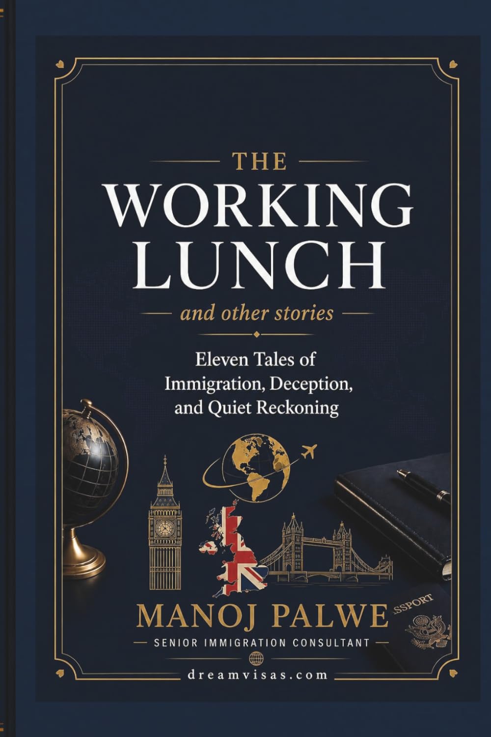 The Working Lunch and other stories: Eleven Tales of Immigration, Deception, and Quiet Reckoning (Series 9 — Immigration Fraud Stories)