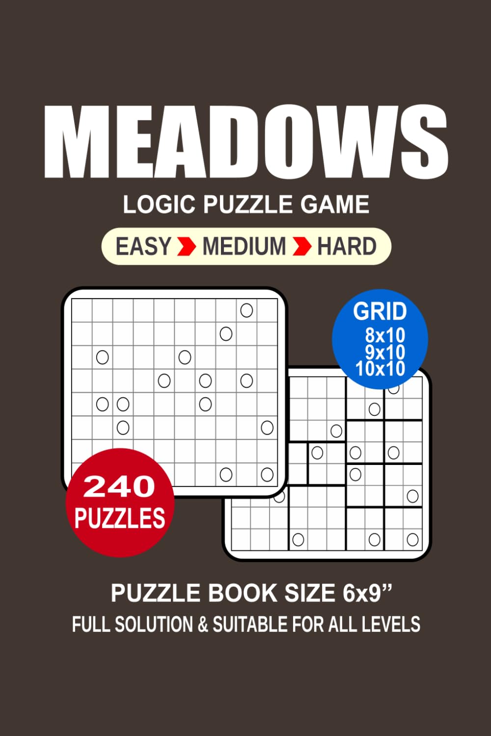 Meadows Puzzle Book For Adults: 240 Puzzles Meadows Great Logic Puzzle Game For Adults Seniors and Teens 3 Levels: Easy Medium and Hard Portable size 6x9 Inches.