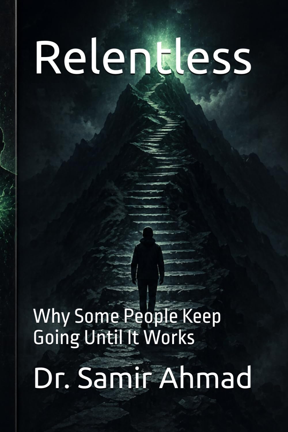 Relentless: Why Some People Keep Going Until It Works (Mental Performance Series)
