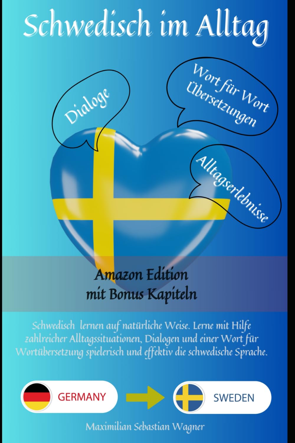 Schwedisch im Alltag (Amazon Edition): Schwedisch lernen mit Dialogen & Wort-für-Wort-Übersetzung (Schwedisch lernen: Die Lernbuchreihe)