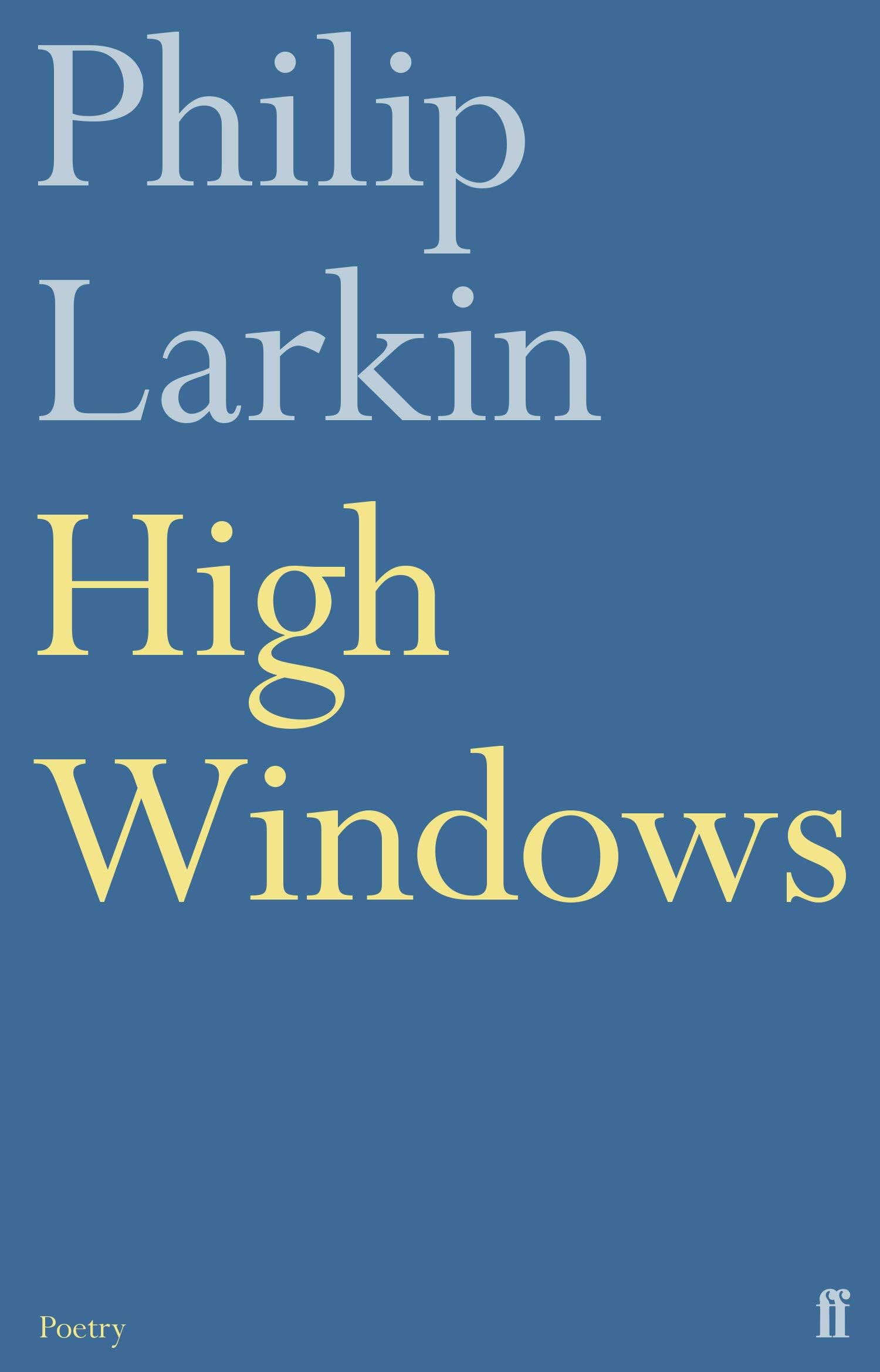 High Windows: Philip Larkin - Faber 90 (Faber & Faber 90th anniversary series)