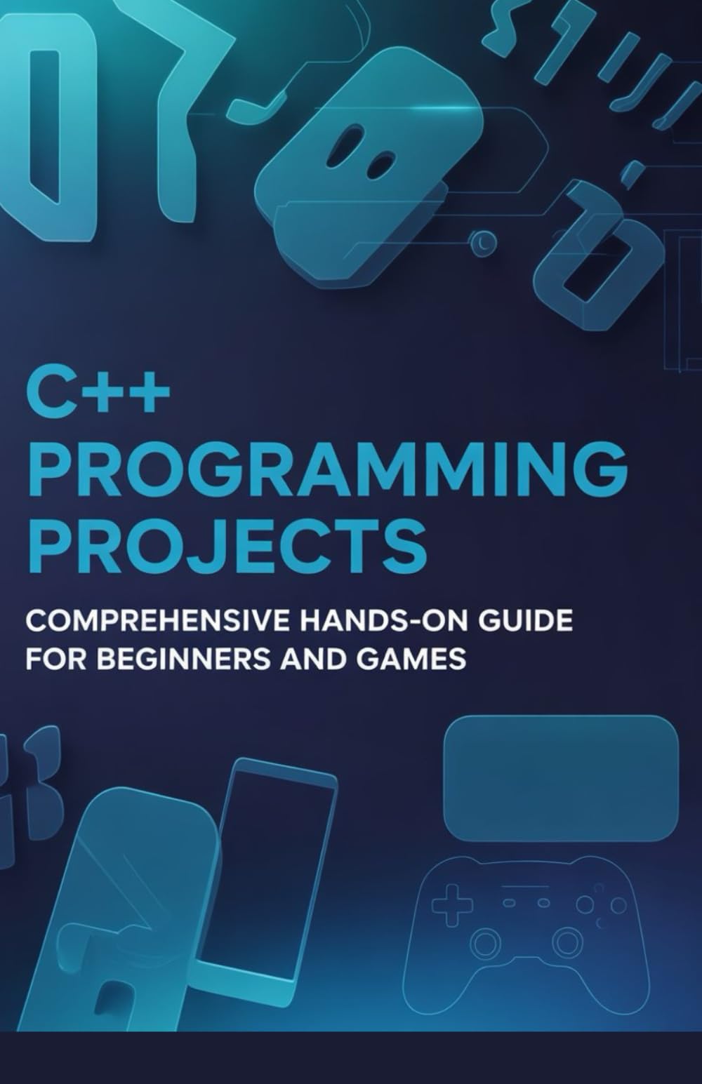 C++ Programming Projects: Comprehensive Hands-On Guide for Beginners and Games (Practical Programming Mastery Series)