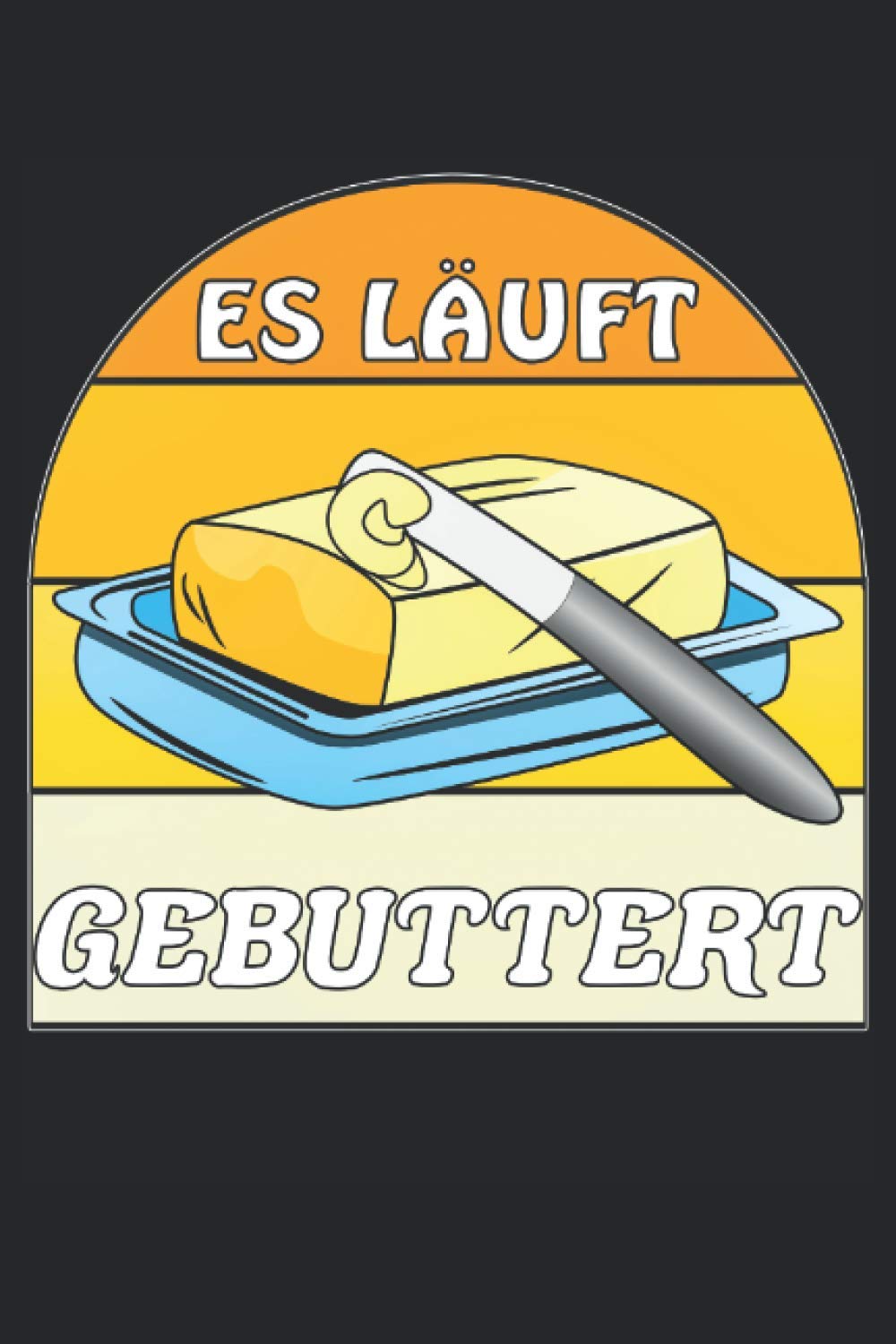 ES LÄUFT GEBUTTERT: Liniertes Notizbuch-Tagebuch bzw. Übungsbuch mit 120 Seiten