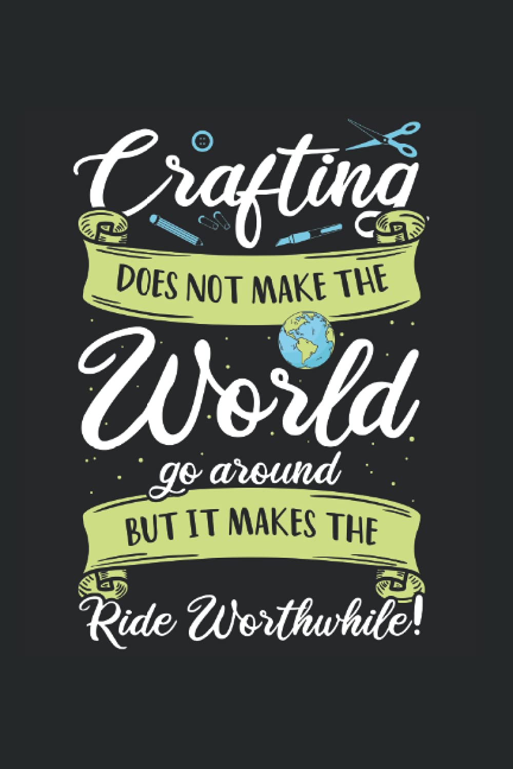 Crafsman Crafting Does Not Make The World Go Arround Tools: 6x9 Notebook