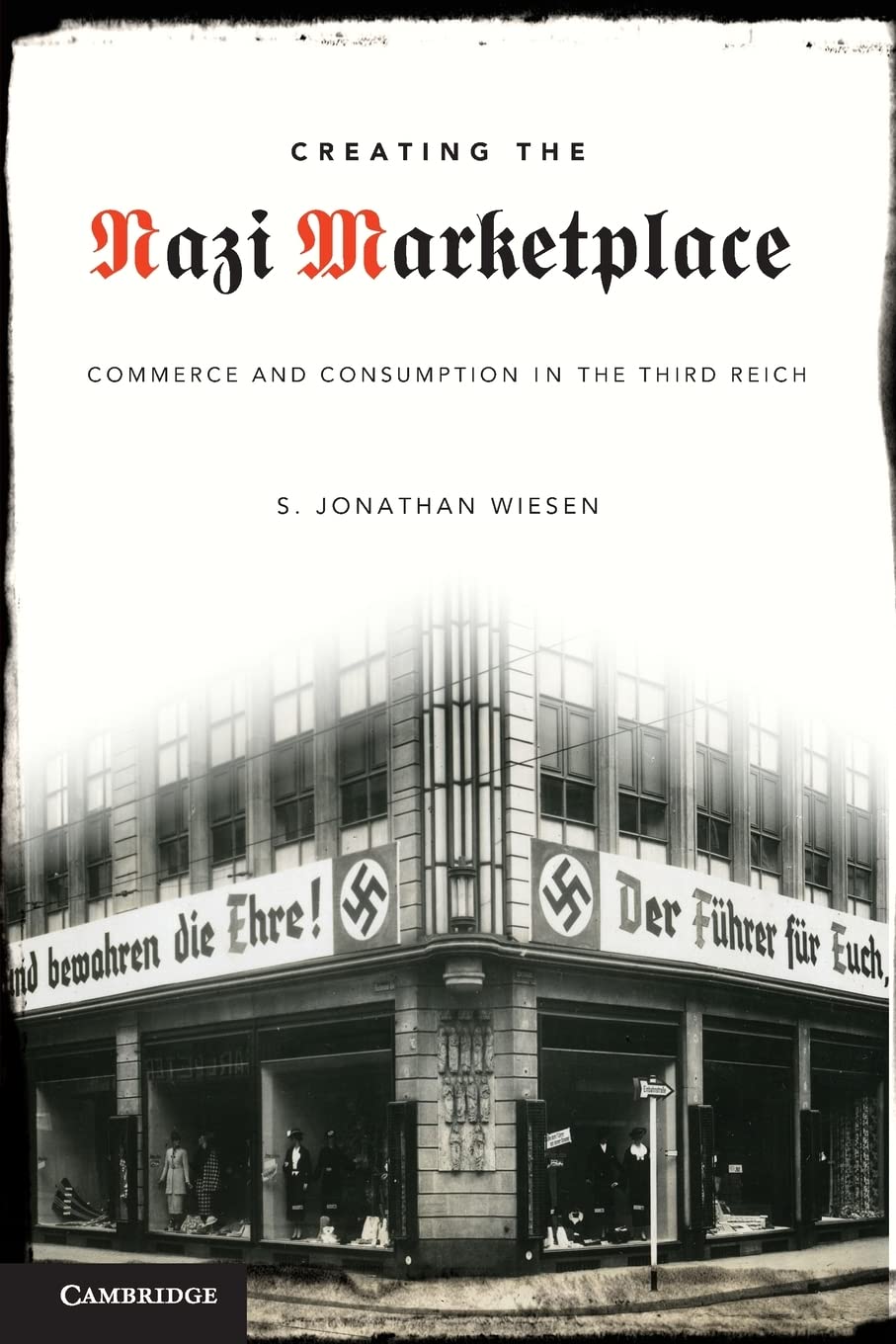 Creating the Nazi Marketplace: Commerce and Consumption in the Third Reich