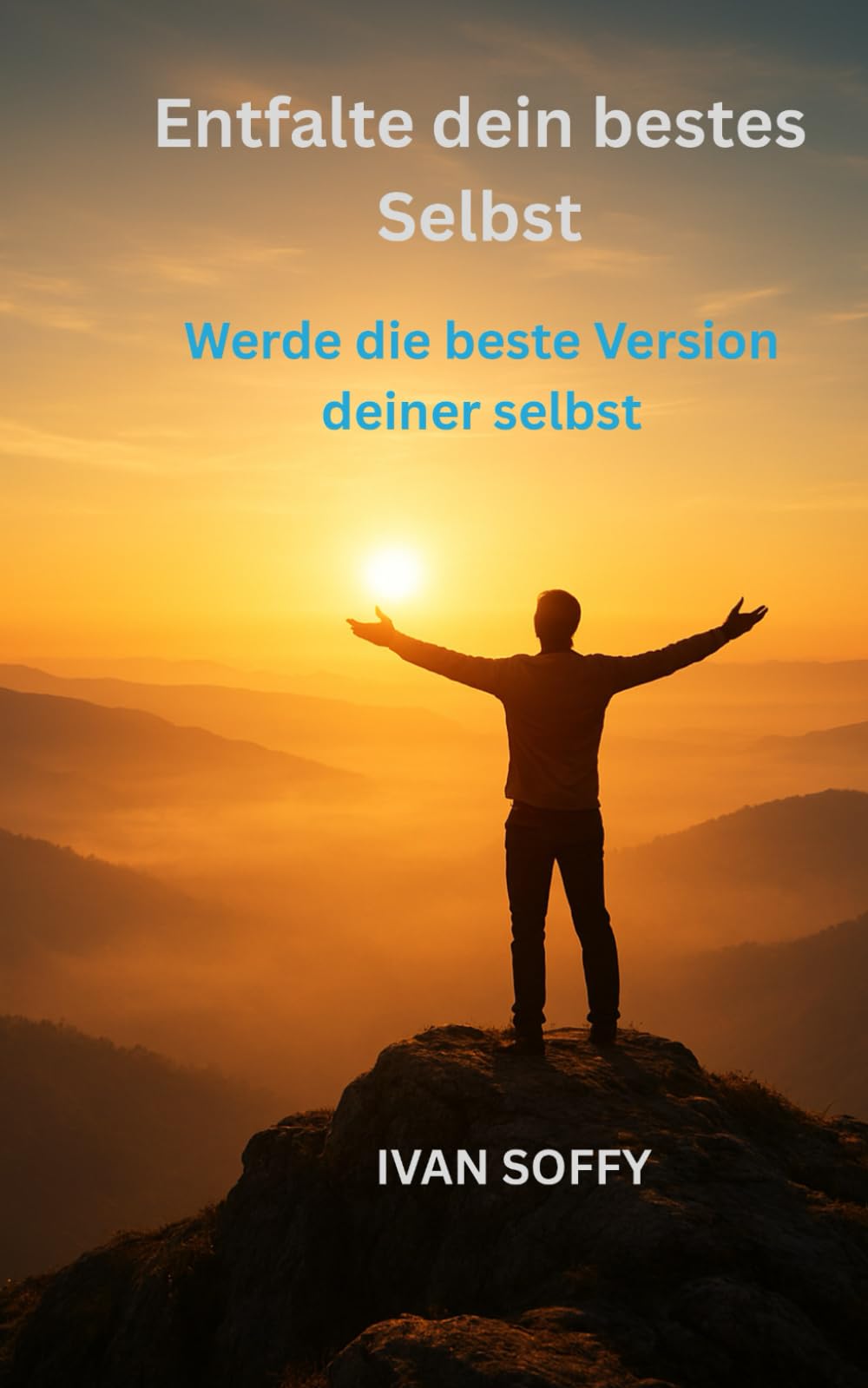 Entfalte dein bestes Selbst: Werde die beste Version deiner selbst