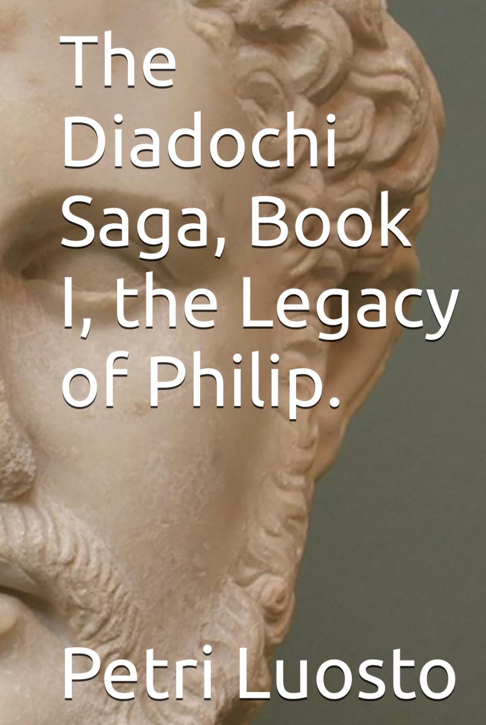 The Diadochi Saga, Book I, the Legacy of Philip.