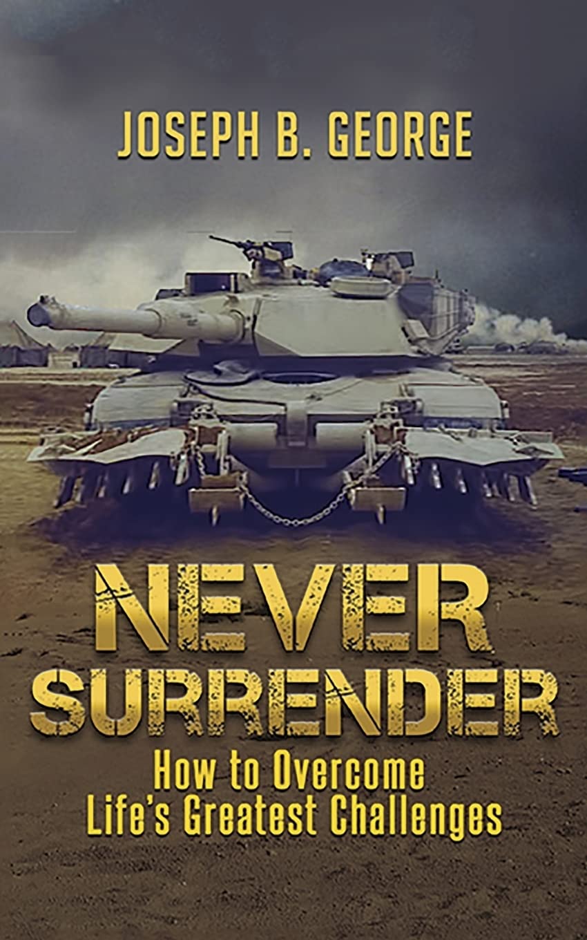 Never Surrender: How to Overcome Life's Greatest Challenges
