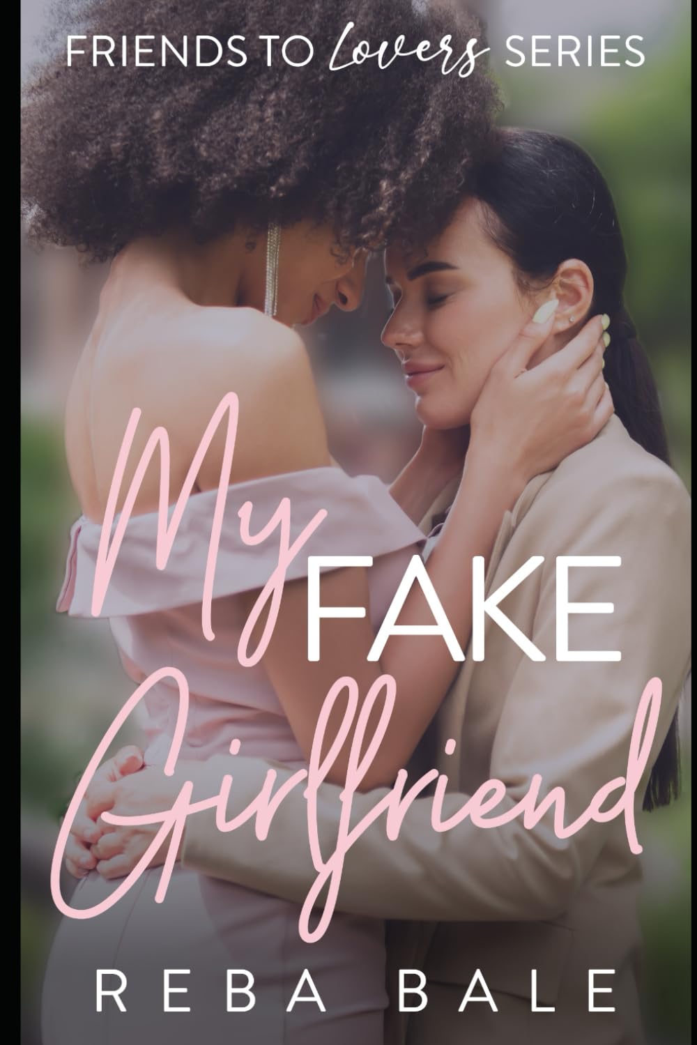 My Fake Girlfriend: A Hot Lesbian Romance (Friends to Lovers Contemporary Lesbian Romance)