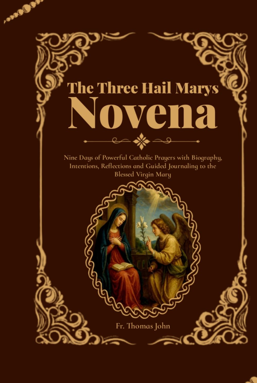 The Three Hail Marys Novena: Nine Days of Powerful Catholic Prayers with Biography, Intentions, Reflections and Guided Journaling to the Blessed Virgin Mary