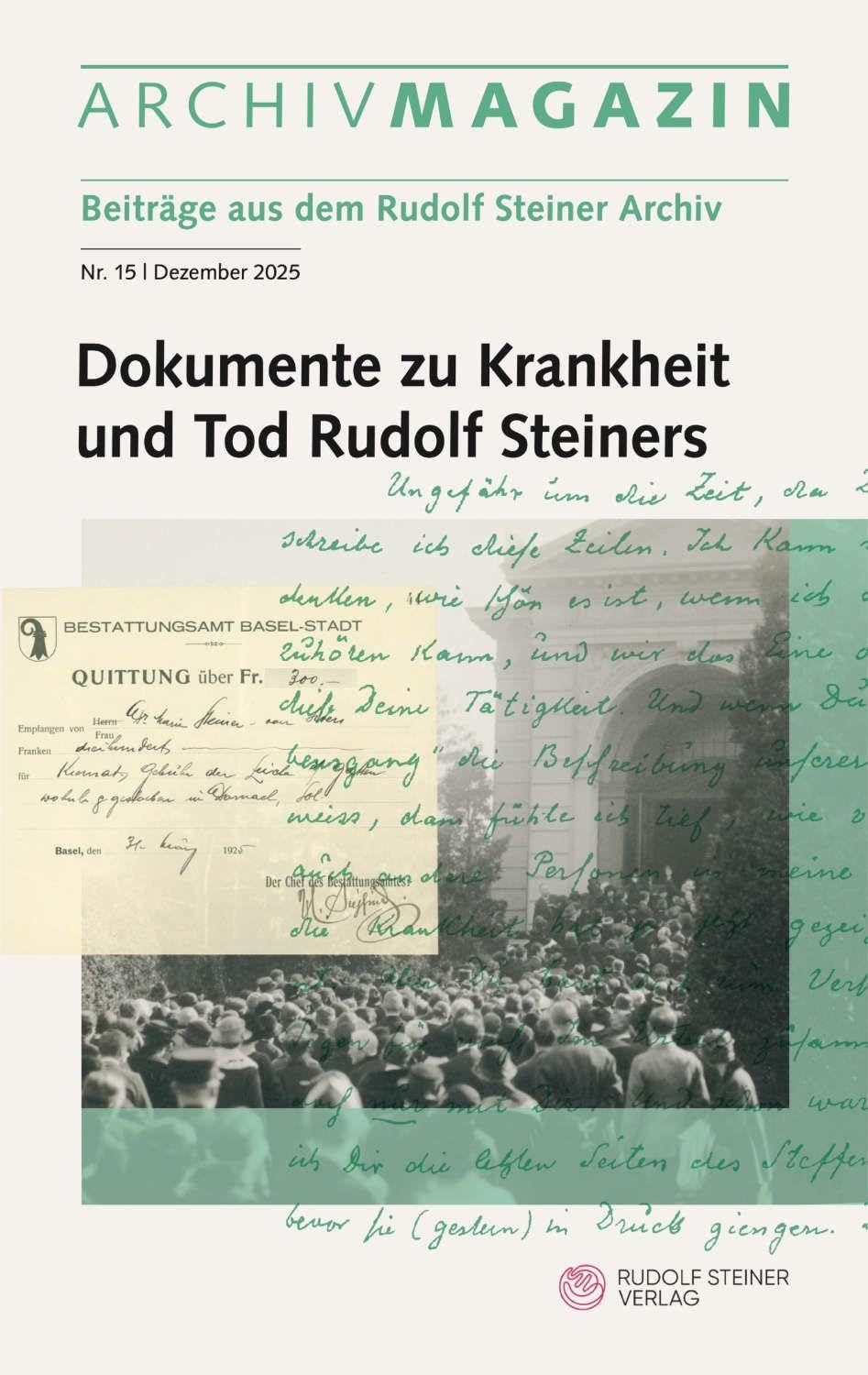 ARCHIVMAGAZIN. Beiträge aus dem Rudolf Steiner Archiv: Nr. 15 / 2025, Dokumente zu Krankheit und Tod Rudolf Steiners