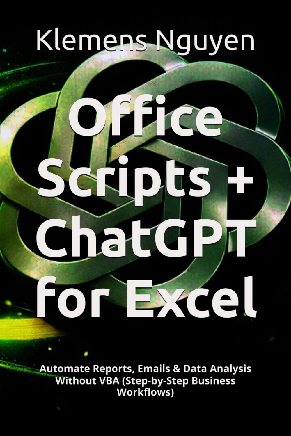 Office Scripts + ChatGPT for Excel: Automate Reports, Emails & Data Analysis Without VBA (Step-by-Step Business Workflows) (Next-Gen Excel Automation with Office Scripts)
