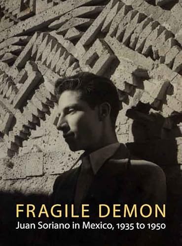 Fragile Demon: Juan Soriano in Mexico, 1935 to 1950 (With: Octavio Paz,Edward J. Sullivan)