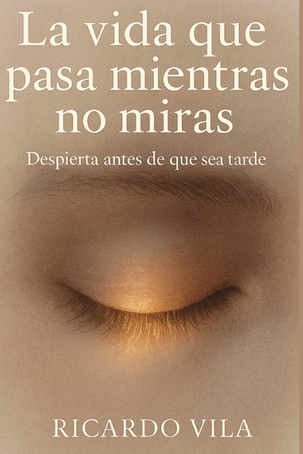 La vida que pasa mientras no miras: Despierta antes de que sea tarde