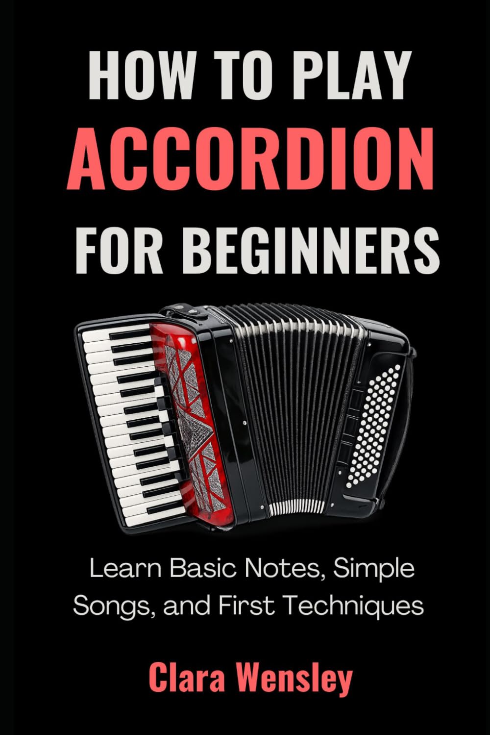How to Play Accordion for Beginners: Learn Basic Notes, Simple Songs, and First Techniques.