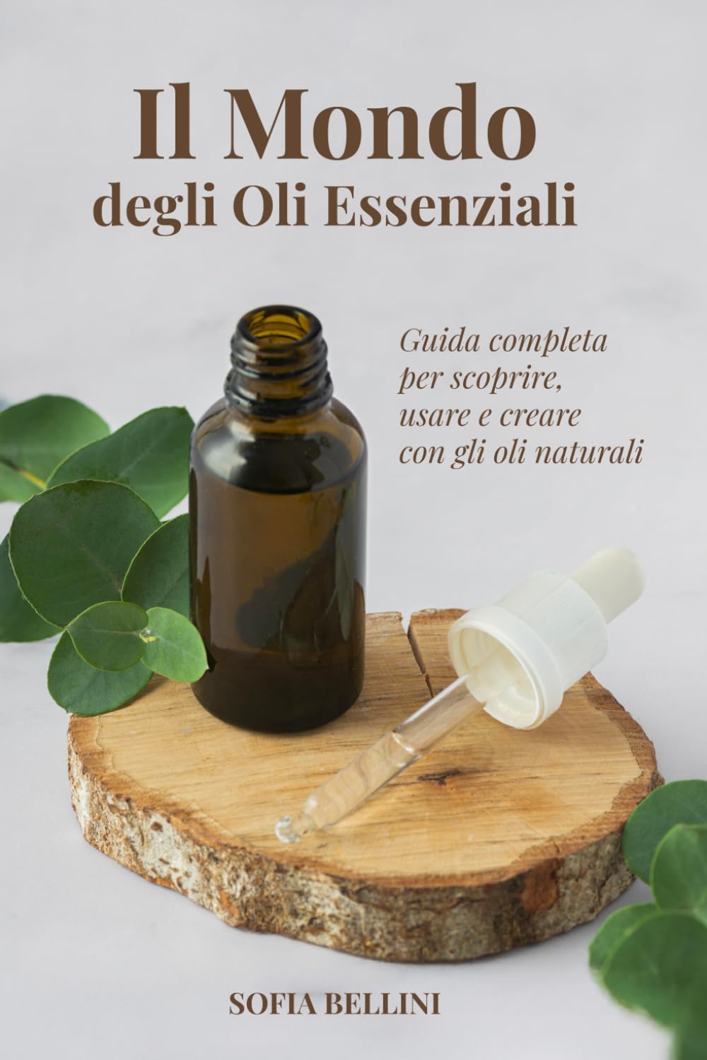 IL MONDO DEGLI OLI ESSENZIALI: GUIDA COMPLETA PER SCOPRIRE, USARE E CREARE CON GLI OLI NATURALI