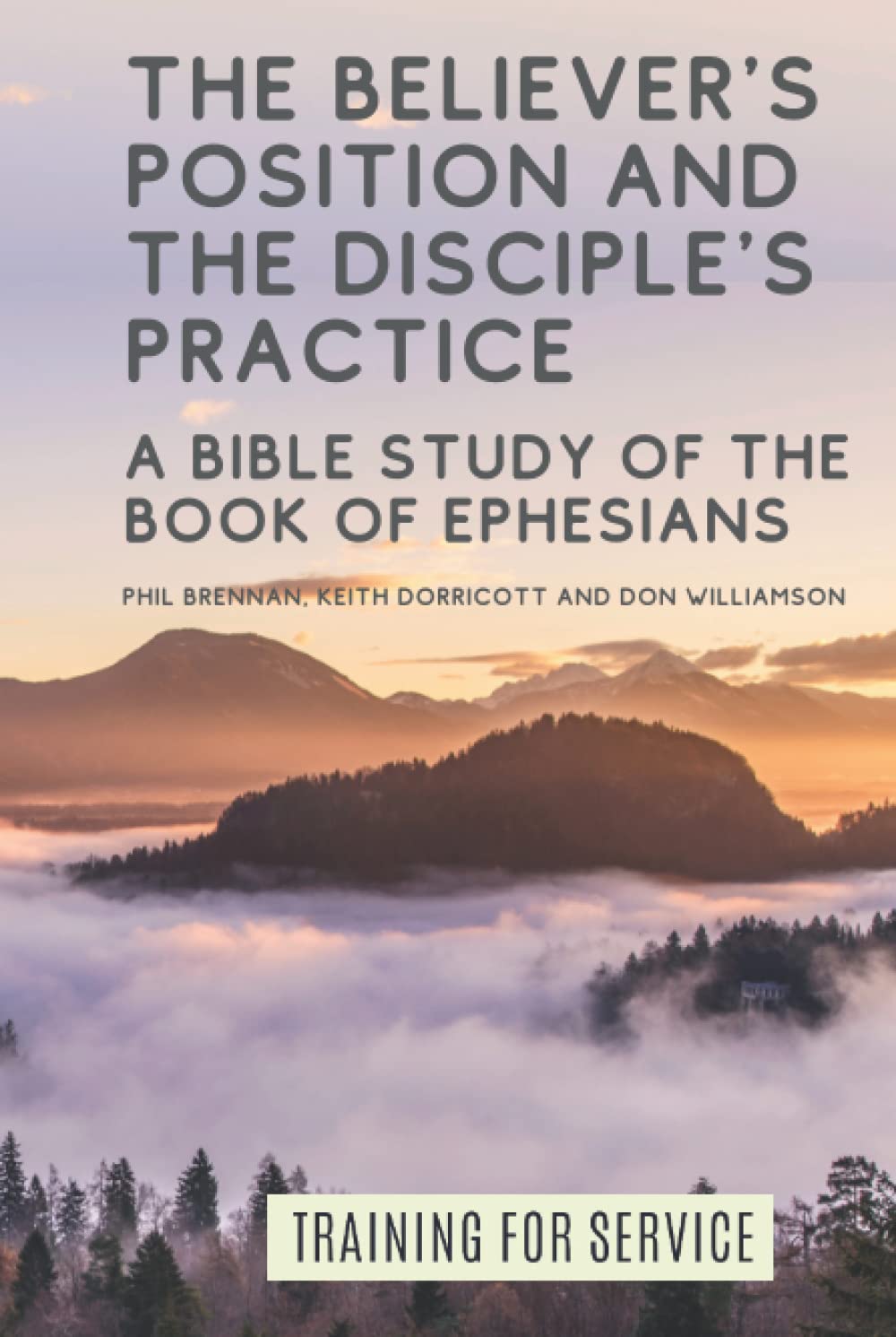 The Believer's Position and the Disciple's Practice: A Bible Study of the Book of Ephesians (Training for Service)
