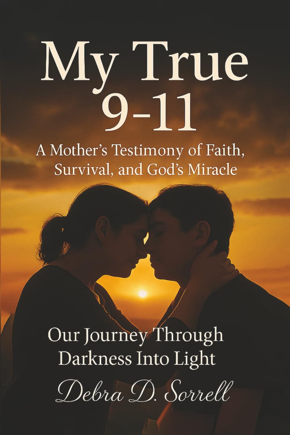My True 9-11: "A Mother’s Testimony of Faith, Survival, and God’s Miracle"