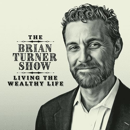 The Brian Turner Show Podcast Por The Wealthy Life LLC arte de portada