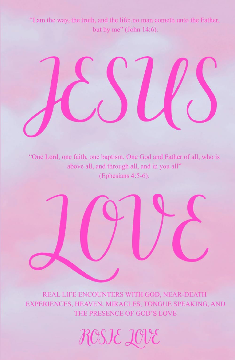 Jesus Love book by Rosie Love: My Real life Encounter with God Near-Death Experiences Heaven Miracles Tongue Speaking & Presence of God: True Stories ... Gift Spiritual Faith Hope Life Freedom Joy