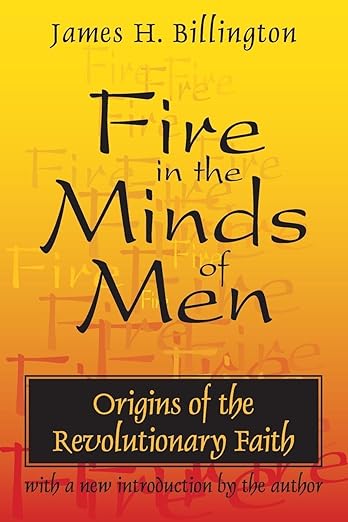 Fire in the Minds of Men: Origins of the Revolutionary Faith