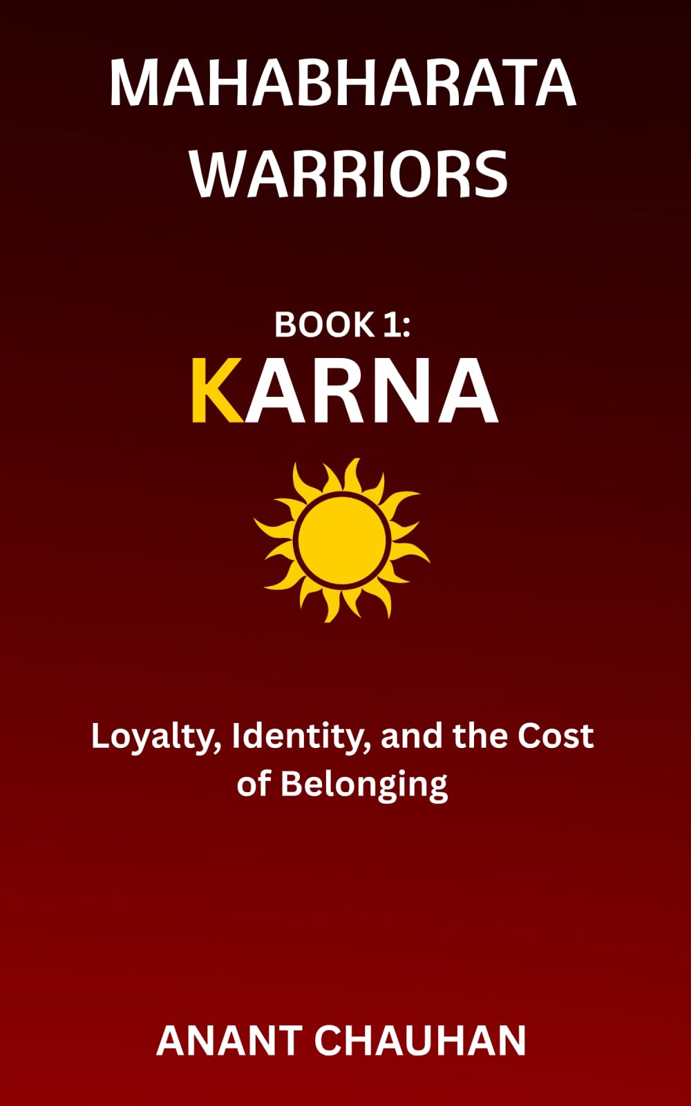 Mahabharata Warriors – Book 1: Karna: Karna: Loyalty, Identity, and the Cost of Belonging