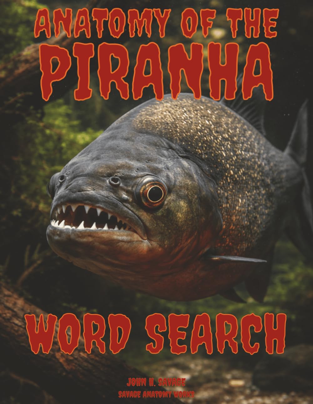 ANATOMY OF THE PIRANHA WORD SEARCH: FUNCTIONAL BIOLOGY OF NEOTROPICAL CHARACIDS (Savage Anatomy)