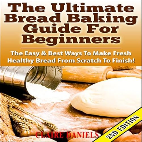 The Ultimate Bread Baking Guide for Beginners, 2nd Edition cover art