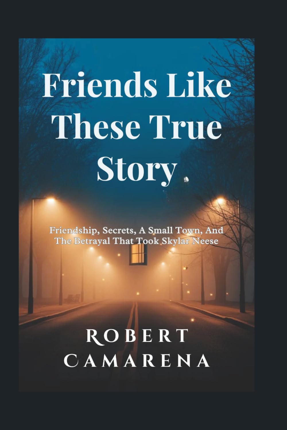 Friends Like These True Story: Friendship, Secrets, A Small Town, And The Betrayal That Took Skylar Neese