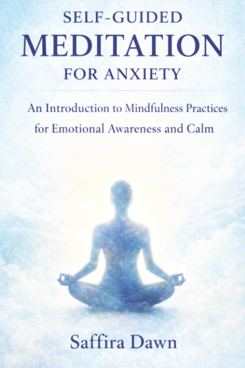 Self-guided Meditation for Anxiety: An Introduction to Mindfulness Practices for Emotional Awareness and Calm