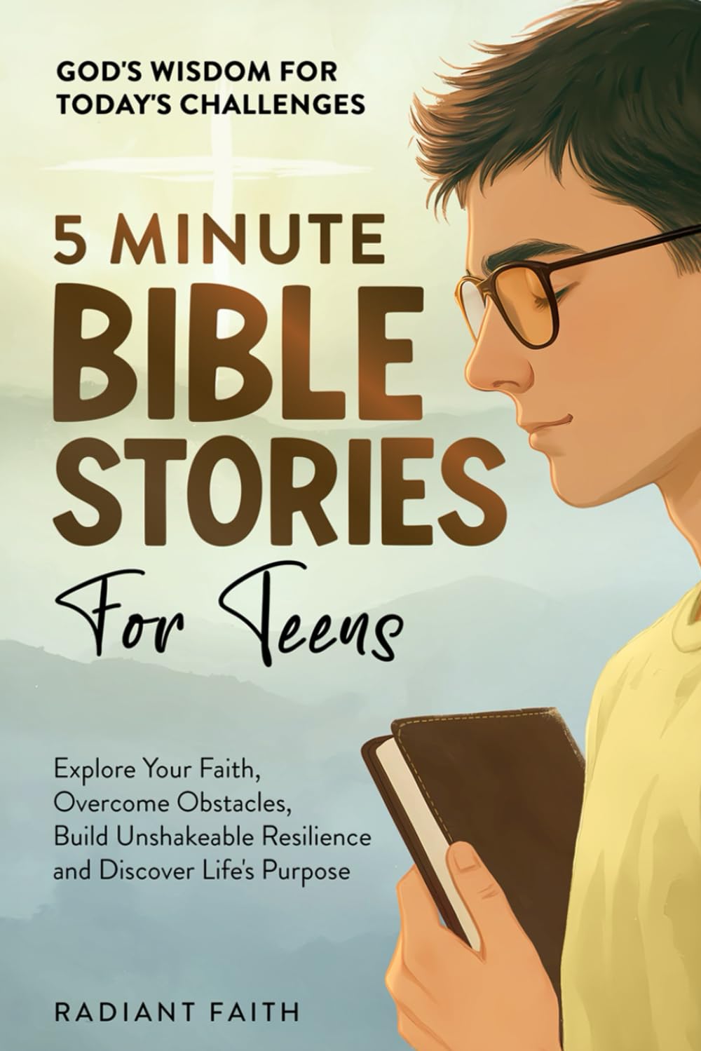 Bible Stories For Teens: Explore Your Faith, Overcome Obstacles, Build Unshakeable Resilience and Discover Life's Purpose: God's Wisdom For Today's ... Resilience and Discover Life's Purpose