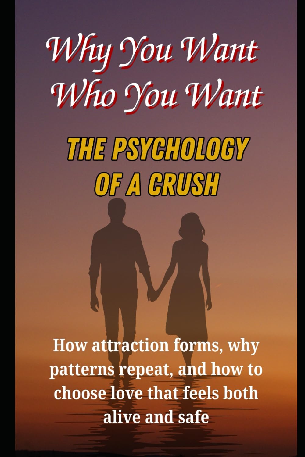 Why You Want Who You Want: The Psychology of a Crush