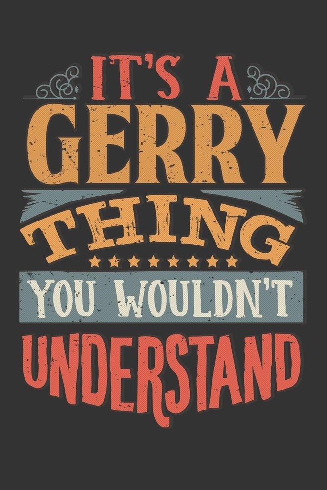 Its A Gerry Thing You Wouldnt Understand: Gerry Diary Planner Notebook Journal 6x9 Personalized Customized Gift For Someones Surname Or First Name is Gerry