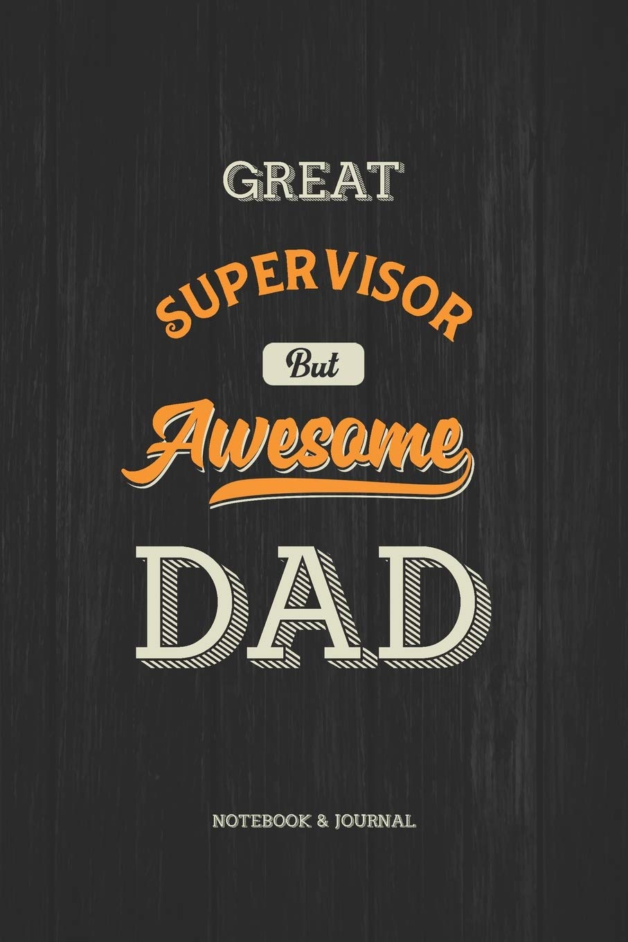 Great Supervisor but Awesome Dad Notebook & Journal
