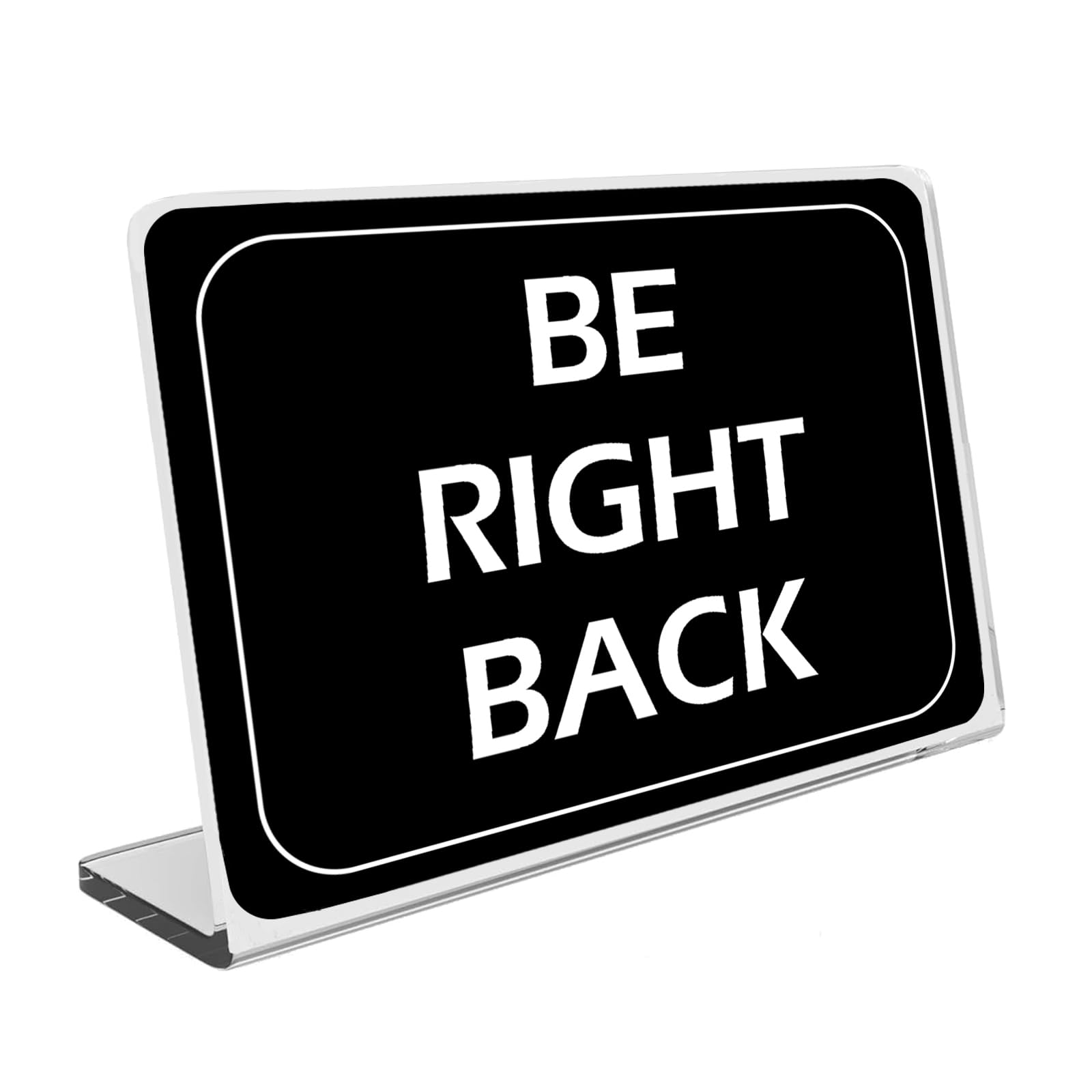 Dazujem Acrylic Be Right Back Sign