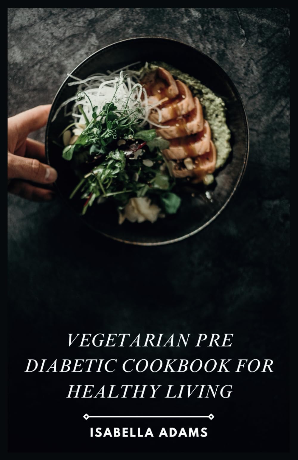 Vegetarian Pre Diabetic Cookbook for Healthy Living