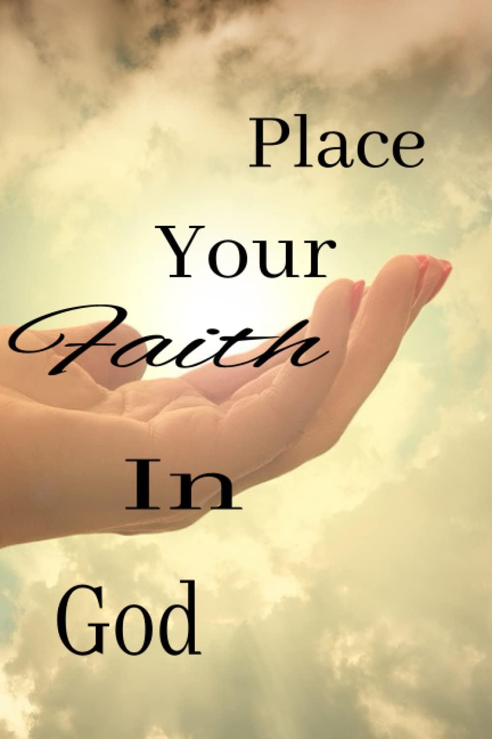Place Your Faith In God: Prayer Journal for Women or Men