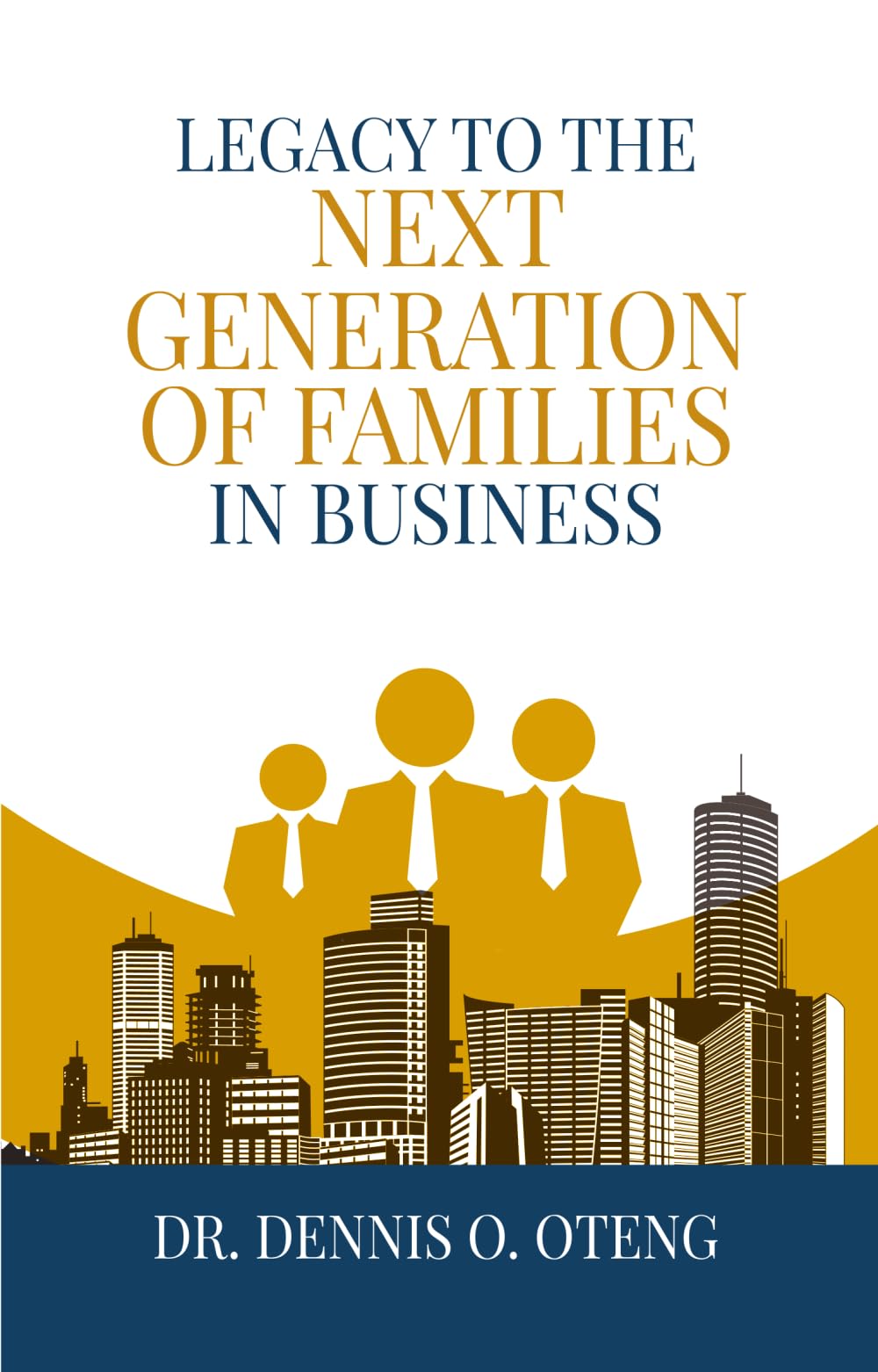LEGACY TO THE NEXT GENERATION OF FAMILIES IN BUSINESS