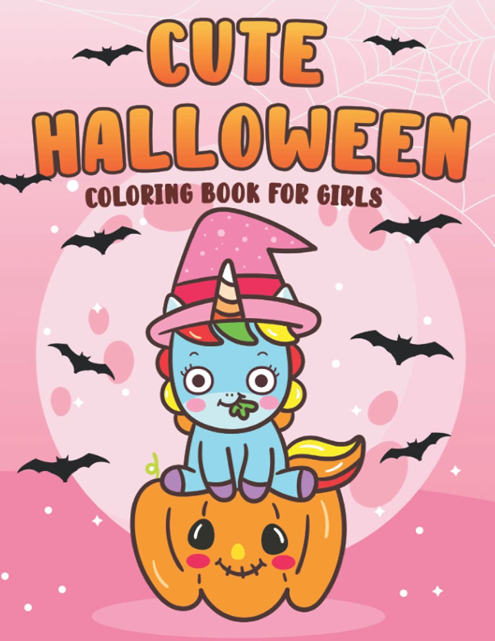 Cute Halloween Coloring Book for Girls: with Kawaii Sweets, Witches, Sweets, Pumpkin, Unicorn, Ghosts, and Food.