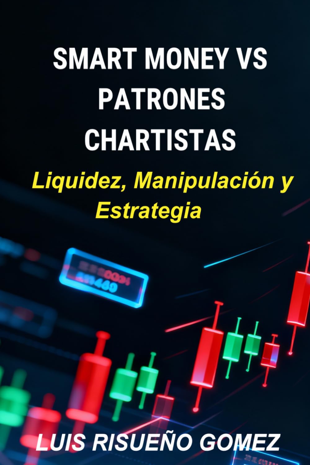 SMART MONEY VS PATRONES CHARTISTAS: Liquidez, Manipulación y Estrategia (Spanish Edition)