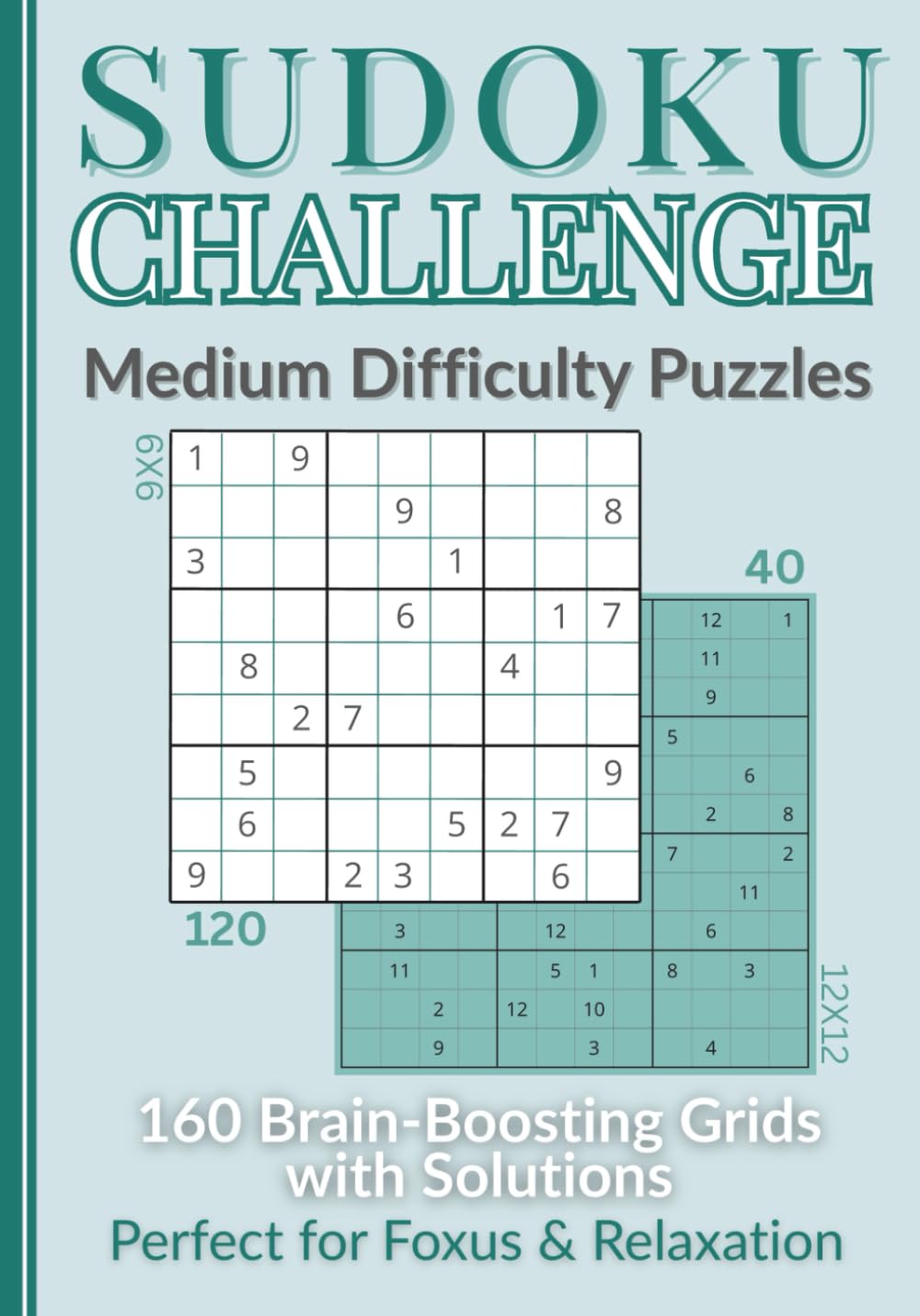 Sudoku Challenge Medium Difficulty Puzzles With Solutions: 160 Brain-Boosting Grids Perfect For Focus & Relaxation