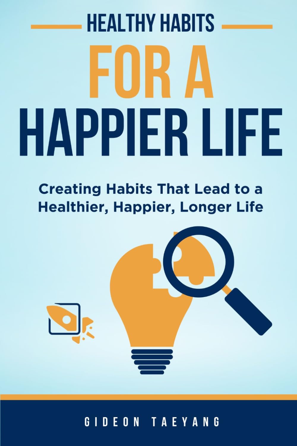 Healthy Habits for a Happier Life: Creating Habits That Lead to a Healthier, Happier, Longer Life