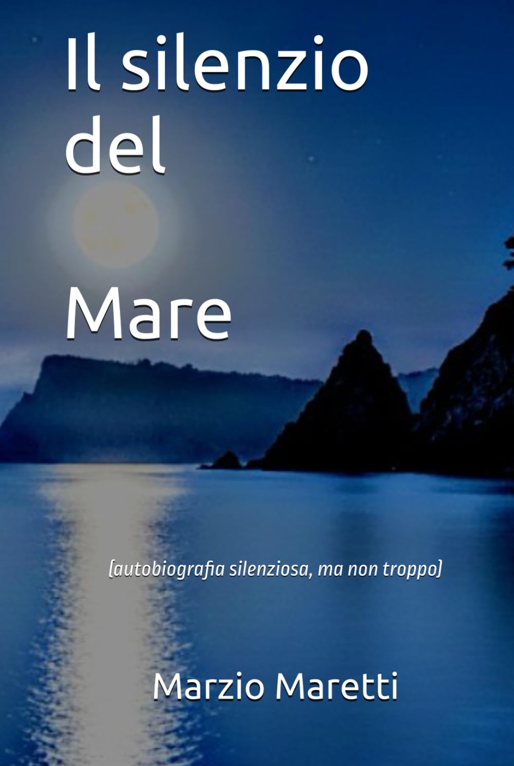 Il silenzio del Mare: (autobiografia silenziosa, ma non troppo)