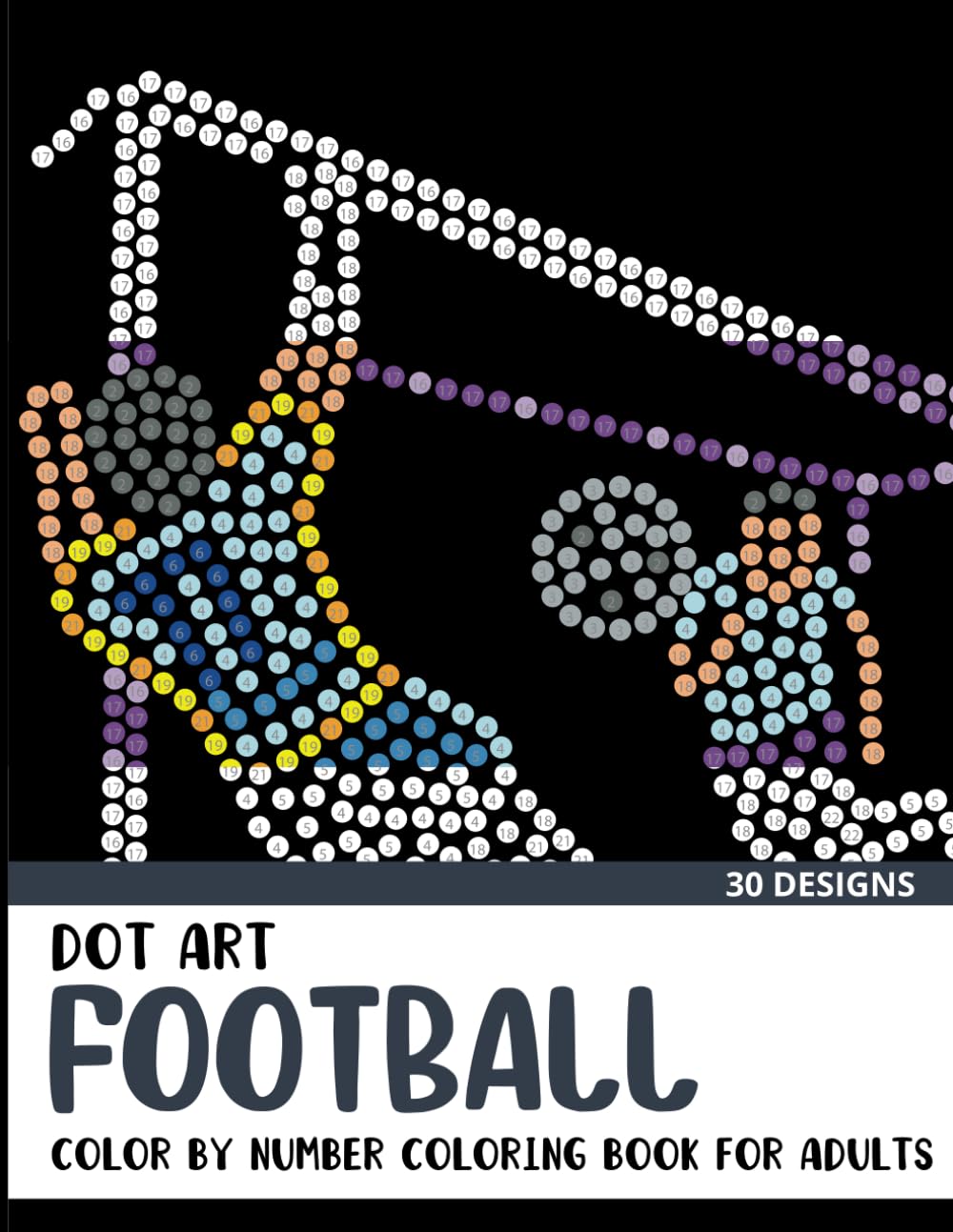 Dot Art Football Color by Number Coloring Book: Coloring Book for Adults with 30 Unique Designs (Dot Art Color By Number for Adults)