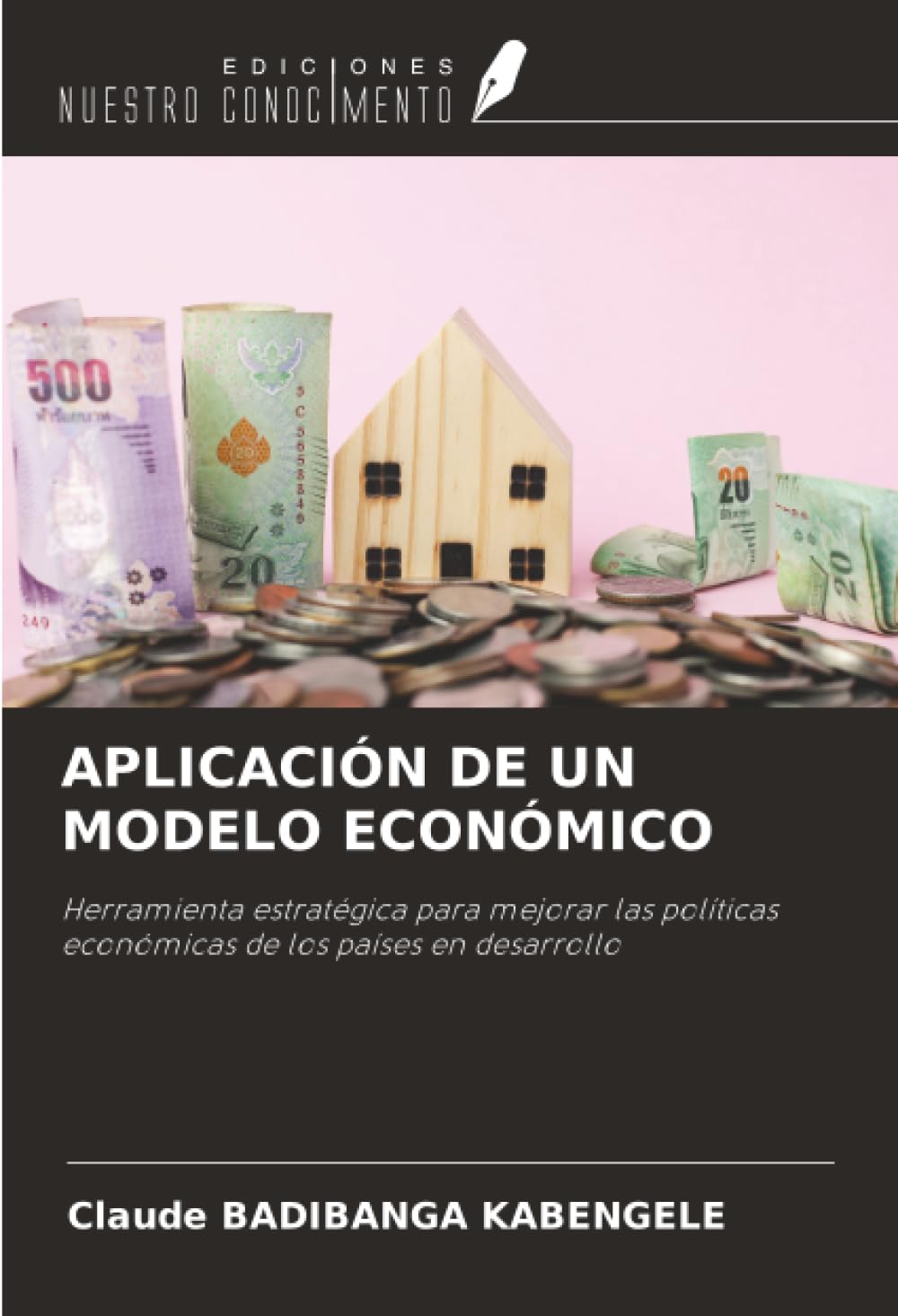 APLICACIÓN DE UN MODELO ECONÓMICO: Herramienta estratégica para mejorar las políticas económicas de los países en desarrollo