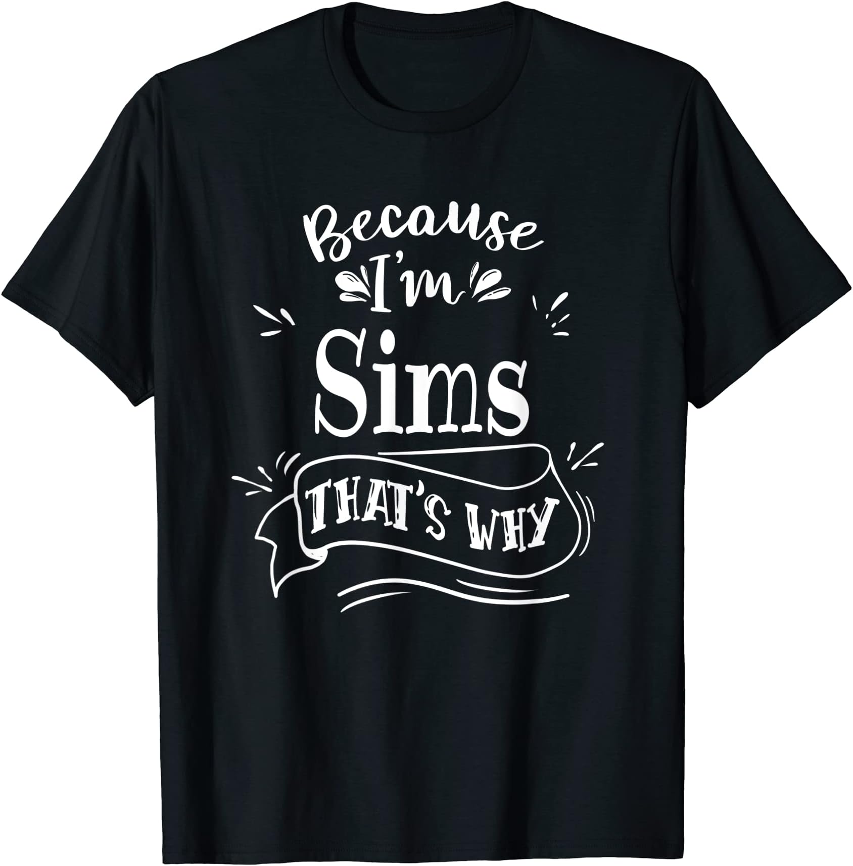 Because I'm Sims That's why Custom name T-Shirt