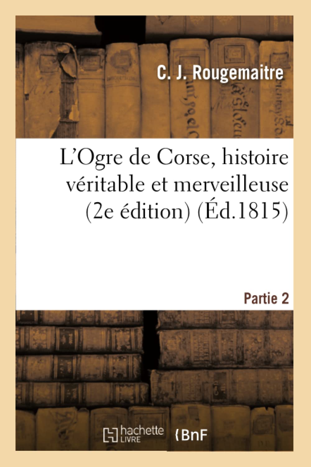 L'Ogre de Corse, Histoire Vritable Et Merveilleuse Partie 2 (Litterature)