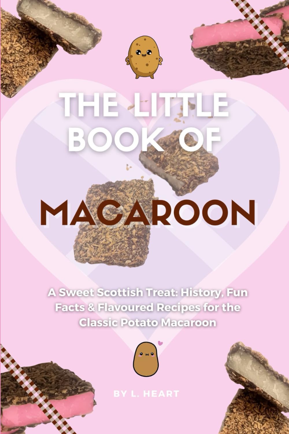The Little Book of Macaroon: A Sweet Scottish Treat: History, Fun Facts & Flavoured Recipes for the Classic Potato Macaroon (The Little Book of Scottish Treats Collection)