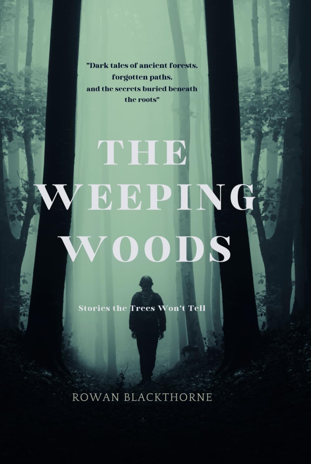 The Weeping Woods: Stories the Trees Won't Tell: Dark Tales of Ancient Forests, Forgotten Paths, and the Secrets Buried Beneath the Roots