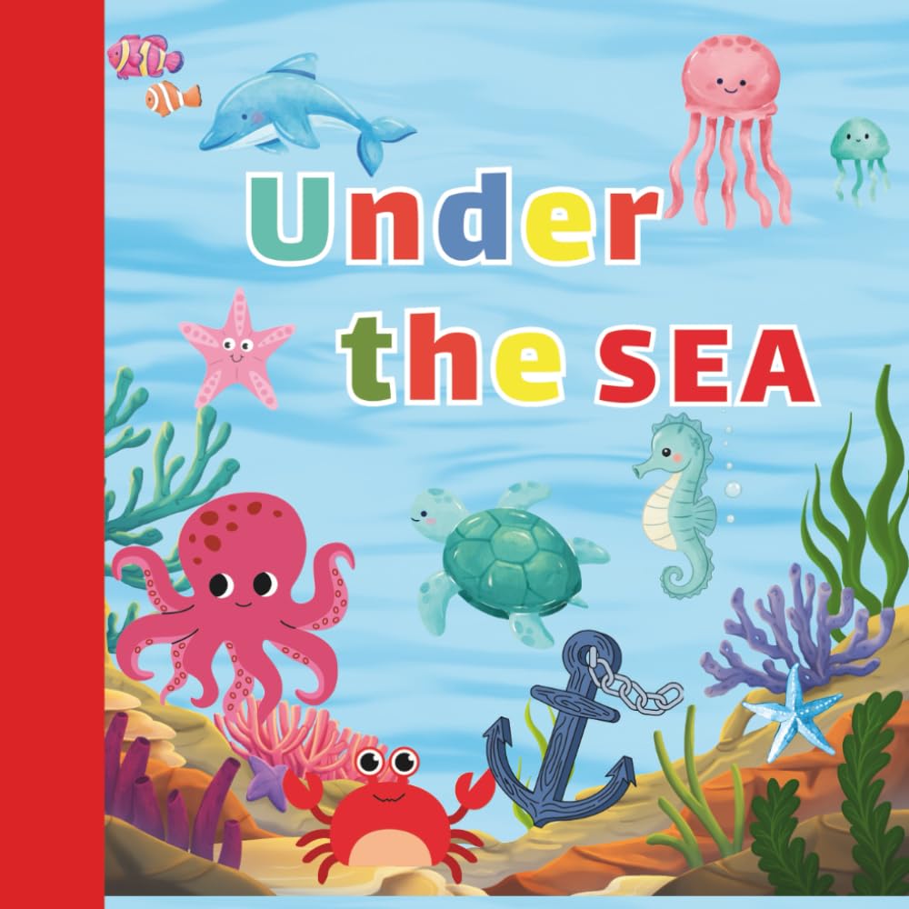 Under the Sea- A Learning Book for Kids: A fun educational book for kids that helps them learn about sea creatures children Ages 3-5